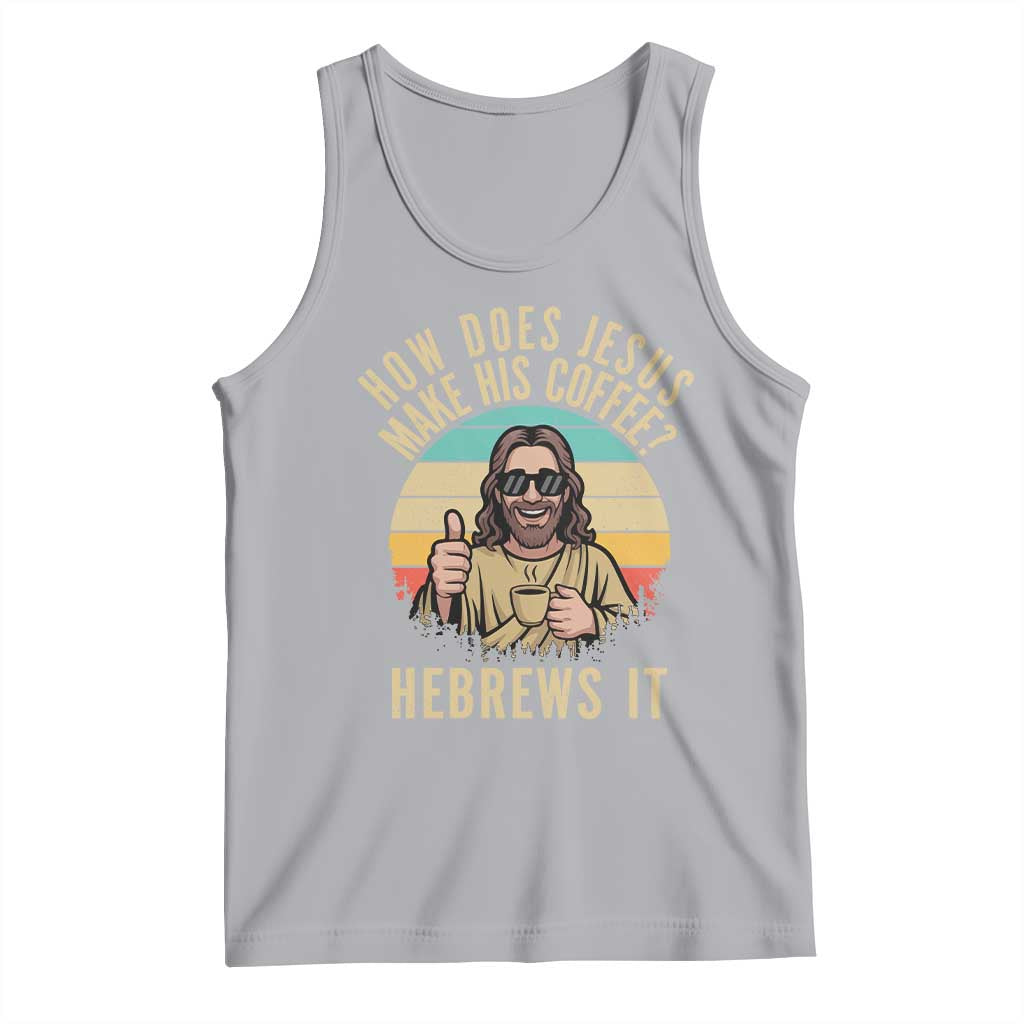 How Does Jesus Make His Coffee Hebrews It Tank Top Funny Christian Coffee Lover Retro Sunset TS11 Athletic Heather Print Your Wear