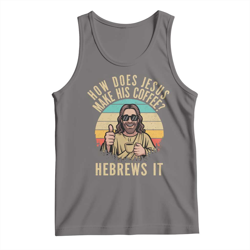 How Does Jesus Make His Coffee Hebrews It Tank Top Funny Christian Coffee Lover Retro Sunset TS11 Deep Heather Print Your Wear