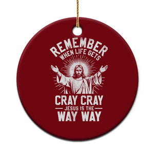 Remember When Life Gets Cray Cray Jesus is the Way Way Christmas Ceramic Ornament TS11 1pc Red Print Your Wear