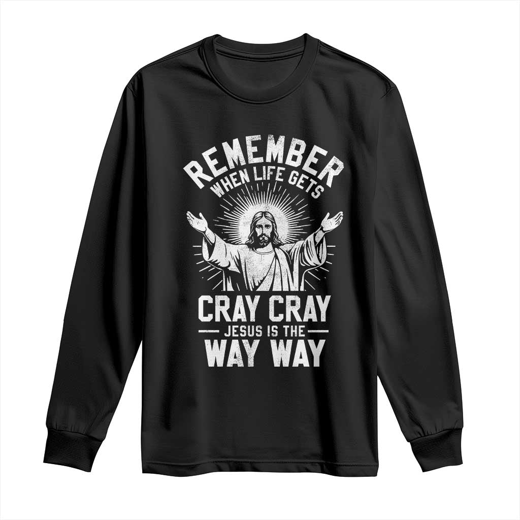 Remember When Life Gets Cray Cray Jesus is the Way Way Christmas Long Sleeve Shirt TS11 Black Print Your Wear