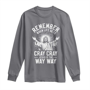 Remember When Life Gets Cray Cray Jesus is the Way Way Christmas Long Sleeve Shirt TS11 Charcoal Print Your Wear