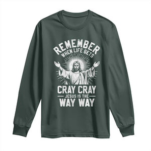 Remember When Life Gets Cray Cray Jesus is the Way Way Christmas Long Sleeve Shirt TS11 Dark Forest Green Print Your Wear