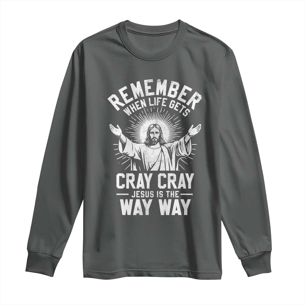 Remember When Life Gets Cray Cray Jesus is the Way Way Christmas Long Sleeve Shirt TS11 Dark Heather Print Your Wear