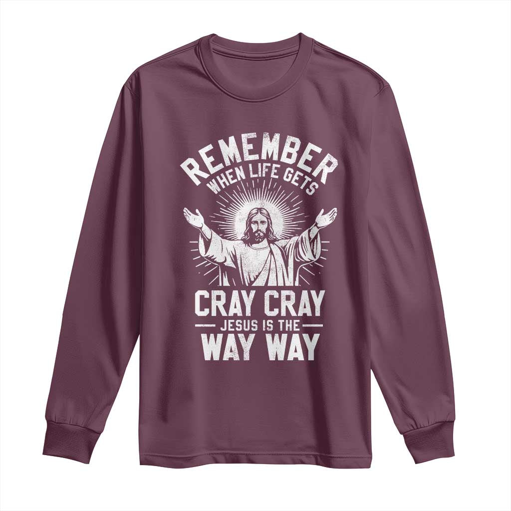 Remember When Life Gets Cray Cray Jesus is the Way Way Christmas Long Sleeve Shirt TS11 Maroon Print Your Wear
