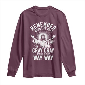 Remember When Life Gets Cray Cray Jesus is the Way Way Christmas Long Sleeve Shirt TS11 Maroon Print Your Wear