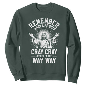 Remember When Life Gets Cray Cray Jesus is the Way Way Christmas Sweatshirt TS11 Dark Forest Green Print Your Wear