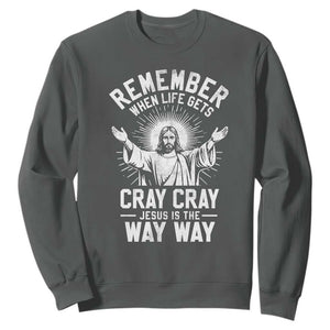 Remember When Life Gets Cray Cray Jesus is the Way Way Christmas Sweatshirt TS11 Dark Heather Print Your Wear
