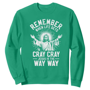 Remember When Life Gets Cray Cray Jesus is the Way Way Christmas Sweatshirt TS11 Irish Green Print Your Wear