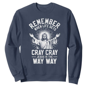 Remember When Life Gets Cray Cray Jesus is the Way Way Christmas Sweatshirt TS11 Navy Print Your Wear