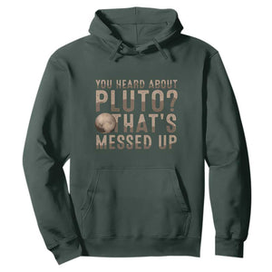 You Heard About Pluto That's Messed Up Hoodie Vintage Space Lover TS11 Dark Forest Green Print Your Wear