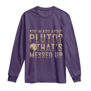 You Heard About Pluto That's Messed Up Long Sleeve Shirt Vintage Space Lover TS11 Purple Print Your Wear