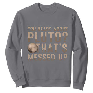 You Heard About Pluto That's Messed Up Sweatshirt Vintage Space Lover TS11 Charcoal Print Your Wear