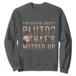 You Heard About Pluto That's Messed Up Sweatshirt Vintage Space Lover TS11 Dark Heather Print Your Wear