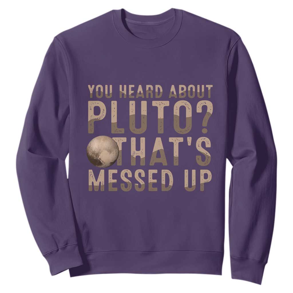 You Heard About Pluto That's Messed Up Sweatshirt Vintage Space Lover TS11 Purple Print Your Wear