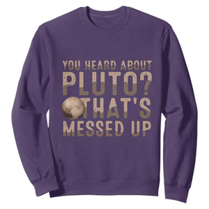 You Heard About Pluto That's Messed Up Sweatshirt Vintage Space Lover TS11 Purple Print Your Wear