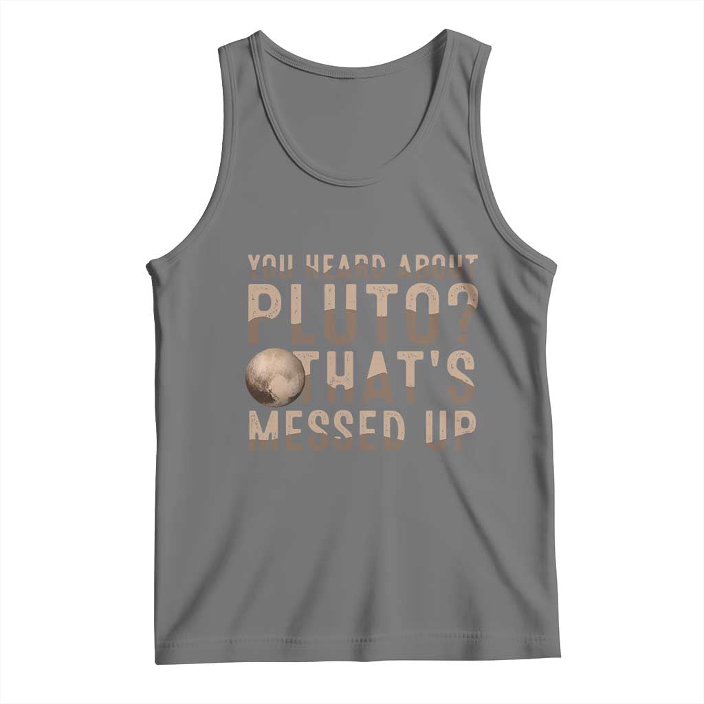You Heard About Pluto That's Messed Up Tank Top Vintage Space Lover TS11 Black Heather Print Your Wear