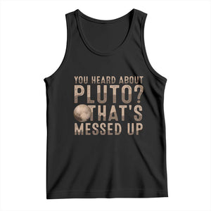 You Heard About Pluto That's Messed Up Tank Top Vintage Space Lover TS11 Black Print Your Wear