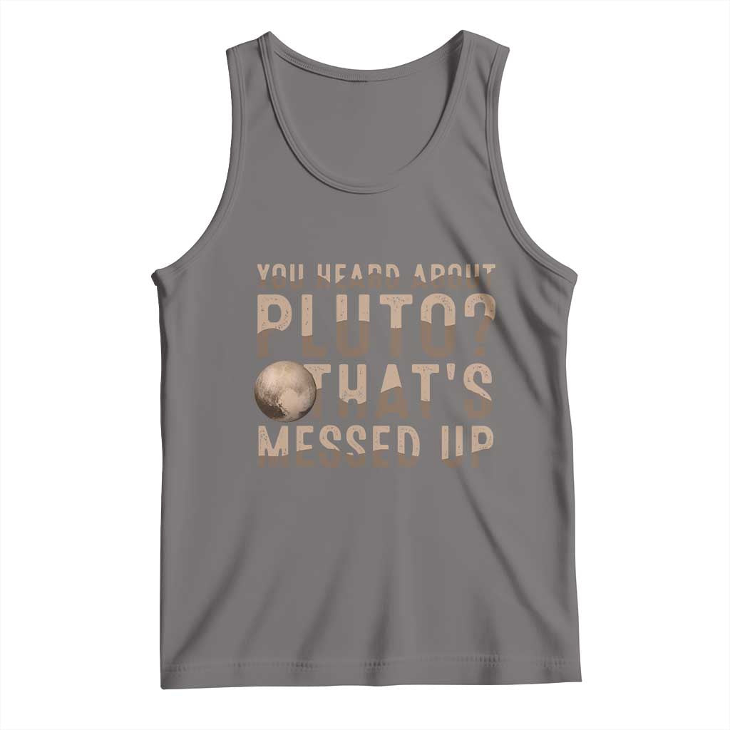 You Heard About Pluto That's Messed Up Tank Top Vintage Space Lover TS11 Deep Heather Print Your Wear