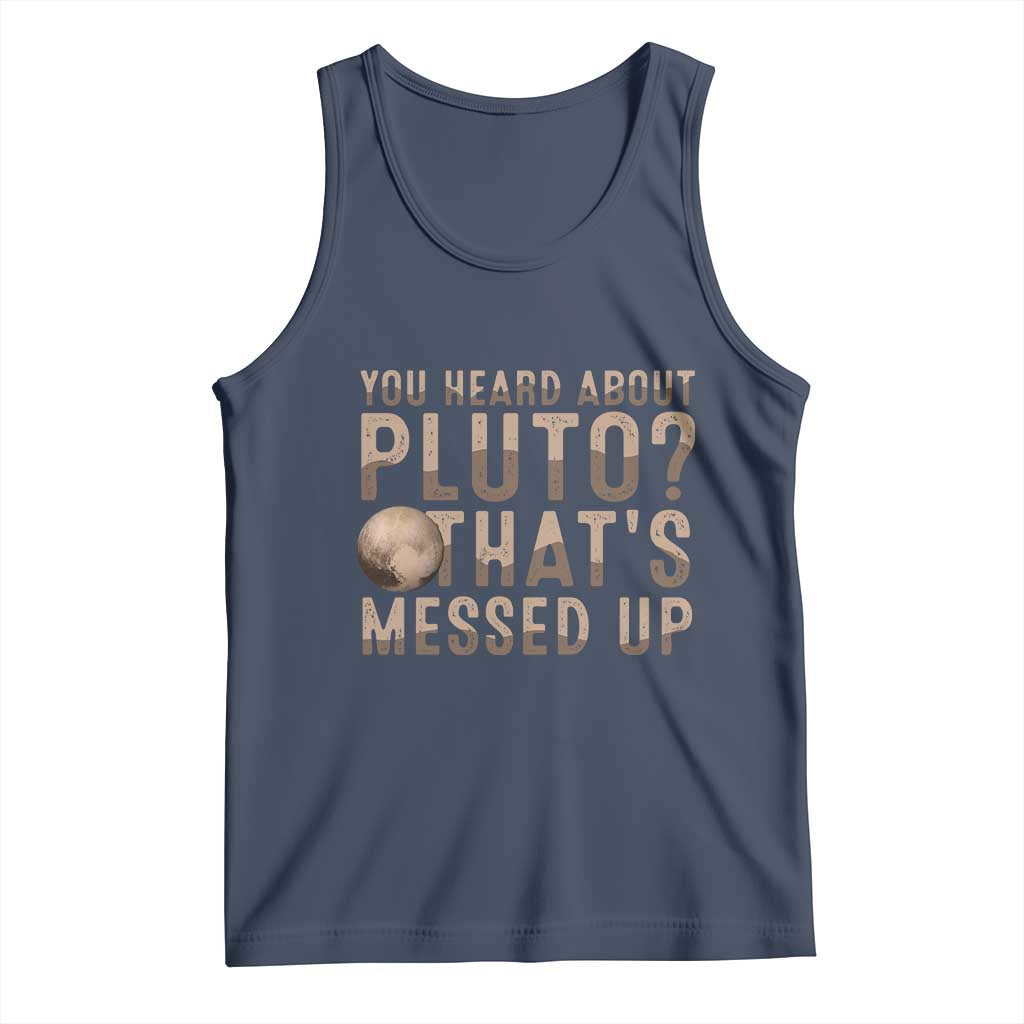 You Heard About Pluto That's Messed Up Tank Top Vintage Space Lover TS11 Navy Print Your Wear