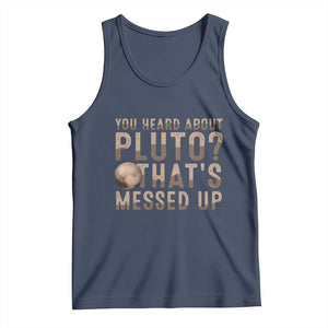 You Heard About Pluto That's Messed Up Tank Top Vintage Space Lover TS11 Navy Print Your Wear