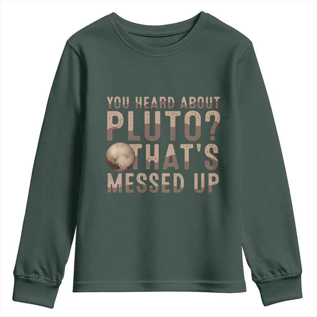 You Heard About Pluto That's Messed Up Youth Sweatshirt Vintage Space Lover TS11 Dark Forest Green Print Your Wear