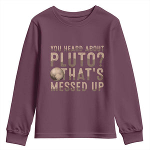 You Heard About Pluto That's Messed Up Youth Sweatshirt Vintage Space Lover TS11 Maroon Print Your Wear