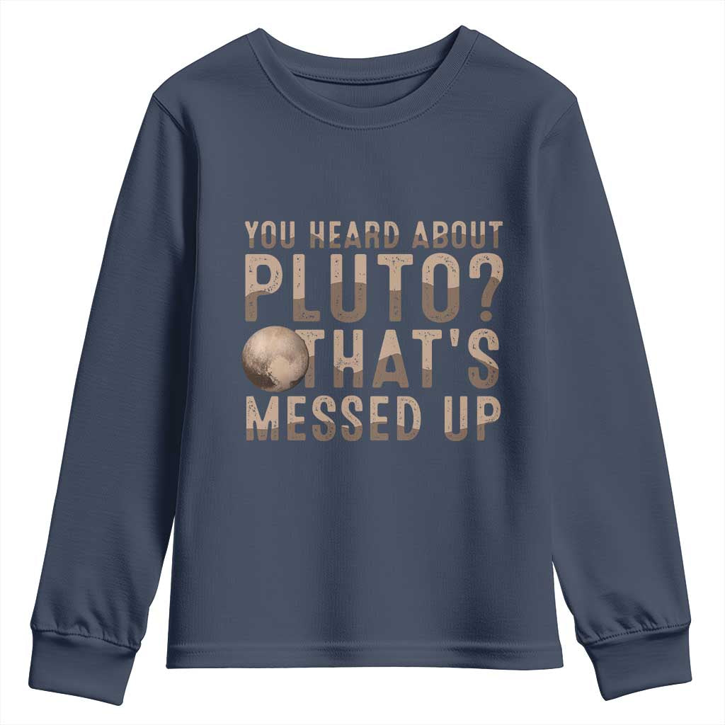 You Heard About Pluto That's Messed Up Youth Sweatshirt Vintage Space Lover TS11 Navy Print Your Wear