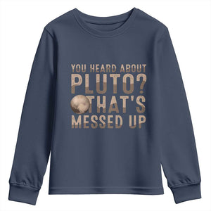 You Heard About Pluto That's Messed Up Youth Sweatshirt Vintage Space Lover TS11 Navy Print Your Wear
