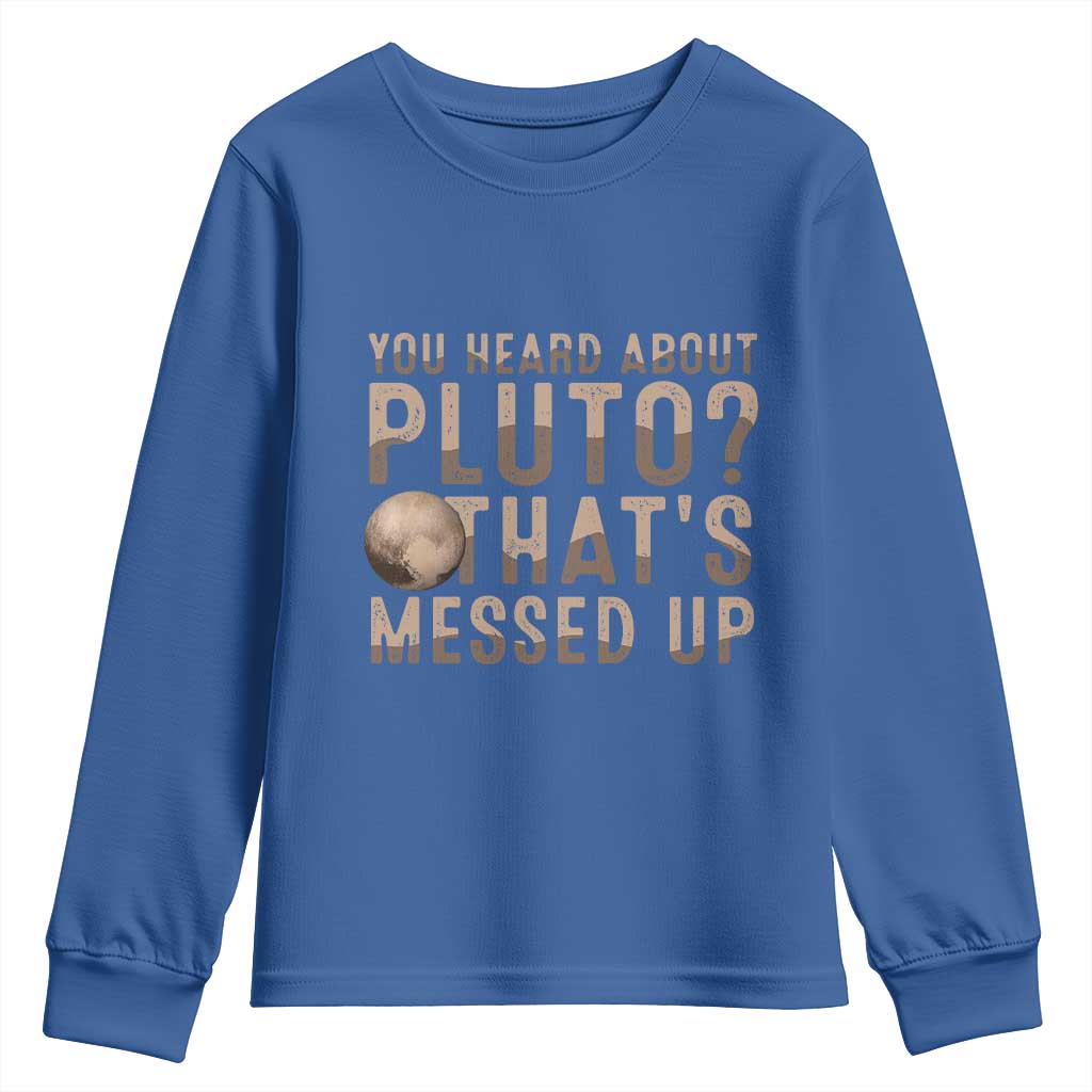 You Heard About Pluto That's Messed Up Youth Sweatshirt Vintage Space Lover TS11 Royal Blue Print Your Wear