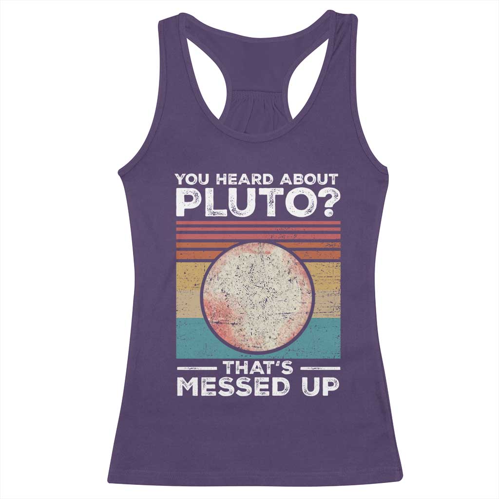 Funny You Heard About Pluto That's Messed Up Racerback Tank Top Retro Style Space Lover TS11 Purple Print Your Wear