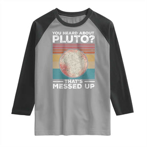 Funny You Heard About Pluto That's Messed Up Raglan Shirt Retro Style Space Lover TS11 Sport Gray Black Print Your Wear