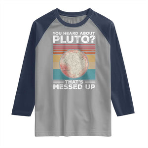 Funny You Heard About Pluto That's Messed Up Raglan Shirt Retro Style Space Lover TS11 Sport Gray Navy Print Your Wear