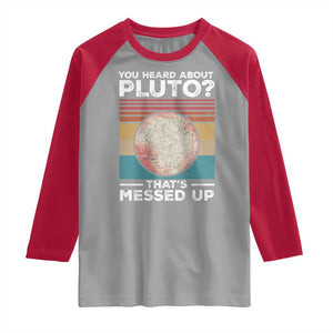 Funny You Heard About Pluto That's Messed Up Raglan Shirt Retro Style Space Lover TS11 Sport Gray Red Print Your Wear