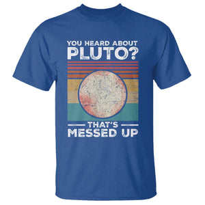 Funny You Heard About Pluto That's Messed Up T Shirt Retro Style Space Lover