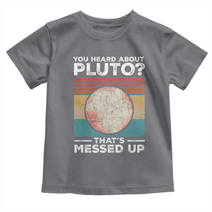 Funny You Heard About Pluto That's Messed Up Toddler T Shirt Retro Style Space Lover