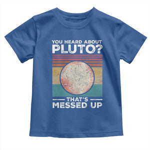 Funny You Heard About Pluto That's Messed Up Toddler T Shirt Retro Style Space Lover