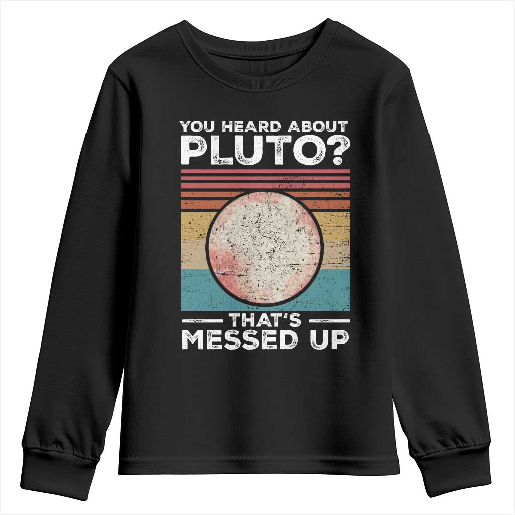 Funny You Heard About Pluto That's Messed Up Youth Sweatshirt Retro Style Space Lover TS11 Black Print Your Wear