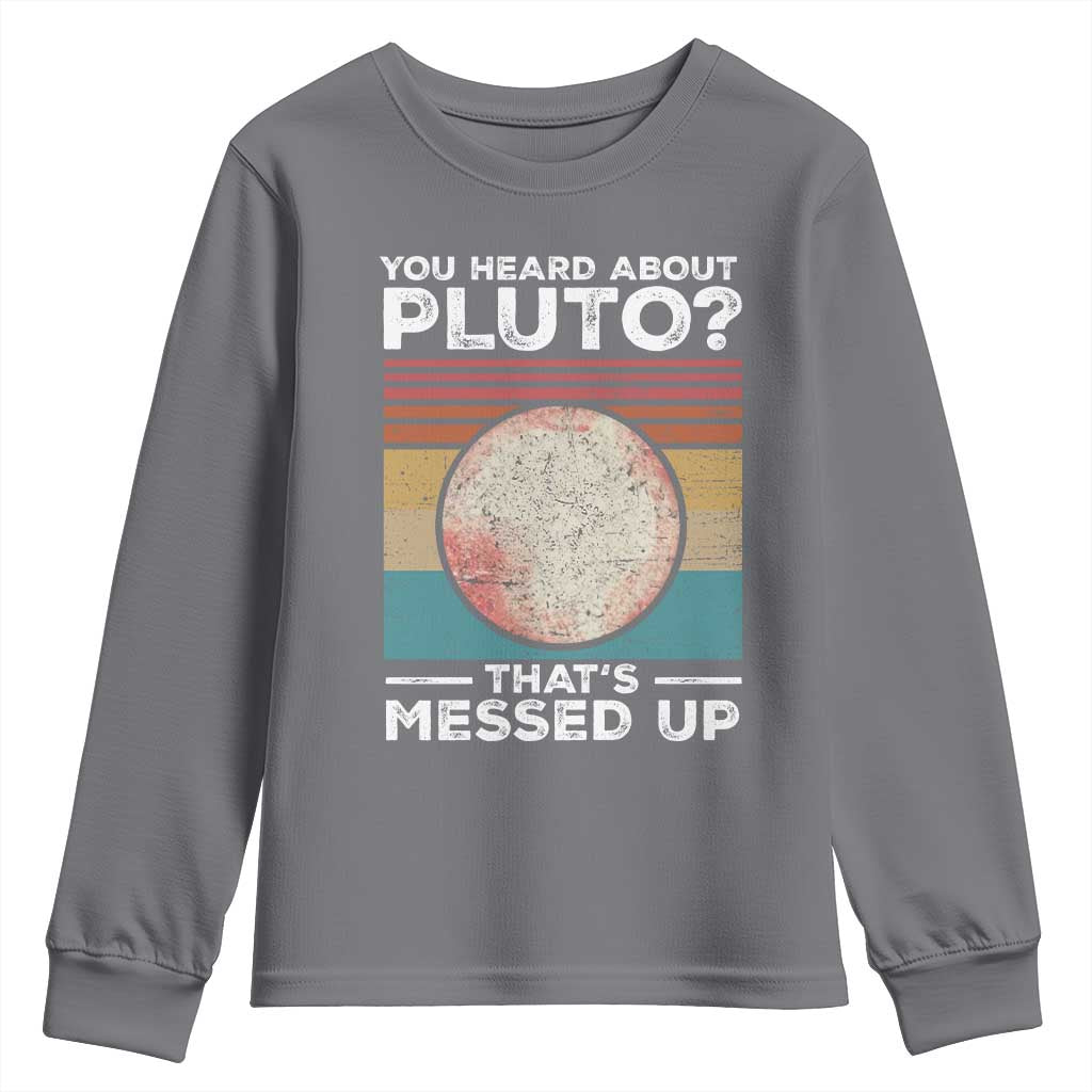 Funny You Heard About Pluto That's Messed Up Youth Sweatshirt Retro Style Space Lover TS11 Charcoal Print Your Wear