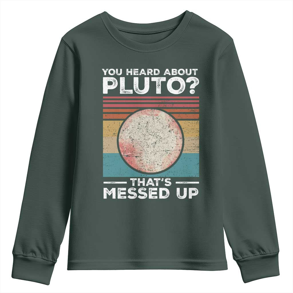 Funny You Heard About Pluto That's Messed Up Youth Sweatshirt Retro Style Space Lover TS11 Dark Forest Green Print Your Wear