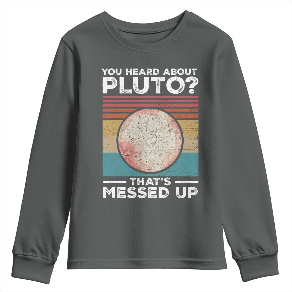 Funny You Heard About Pluto That's Messed Up Youth Sweatshirt Retro Style Space Lover TS11 Dark Heather Print Your Wear