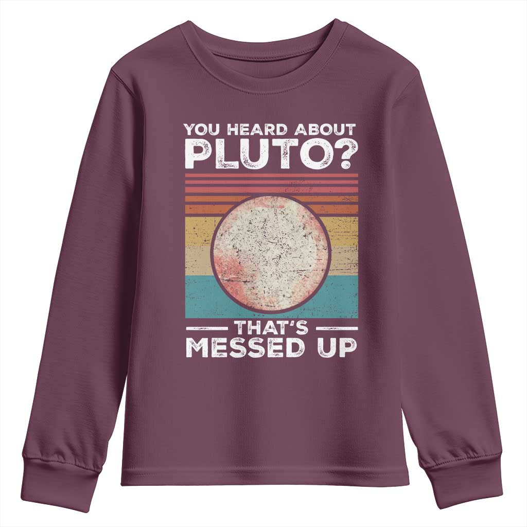 Funny You Heard About Pluto That's Messed Up Youth Sweatshirt Retro Style Space Lover TS11 Maroon Print Your Wear