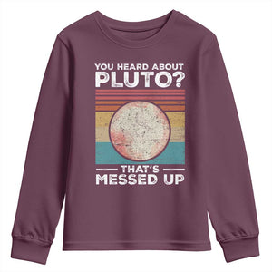 Funny You Heard About Pluto That's Messed Up Youth Sweatshirt Retro Style Space Lover TS11 Maroon Print Your Wear