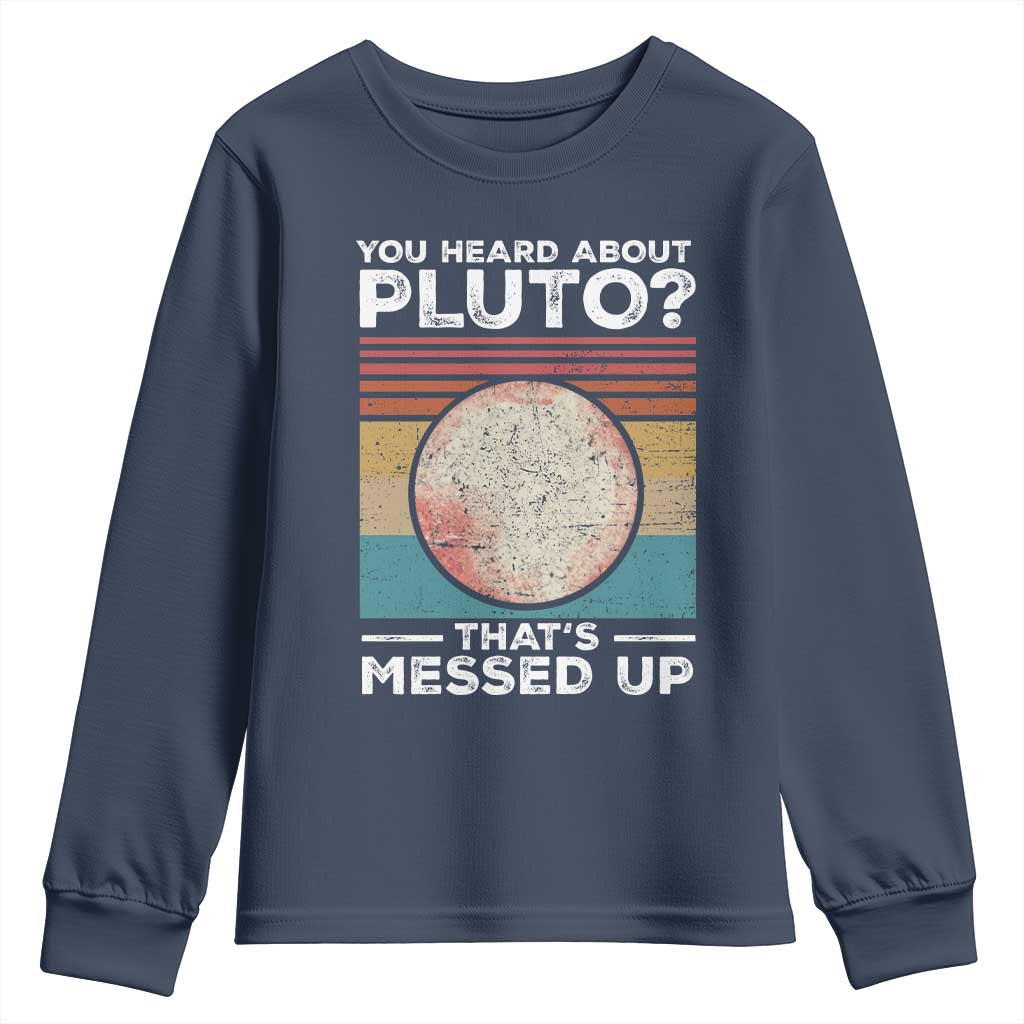 Funny You Heard About Pluto That's Messed Up Youth Sweatshirt Retro Style Space Lover TS11 Navy Print Your Wear