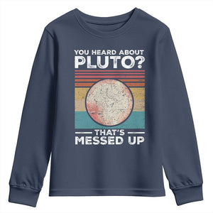 Funny You Heard About Pluto That's Messed Up Youth Sweatshirt Retro Style Space Lover TS11 Navy Print Your Wear