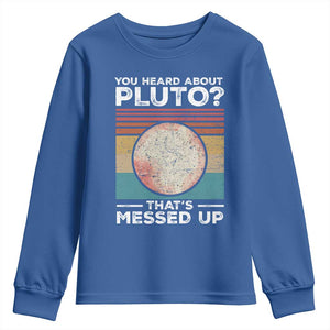 Funny You Heard About Pluto That's Messed Up Youth Sweatshirt Retro Style Space Lover TS11 Royal Blue Print Your Wear