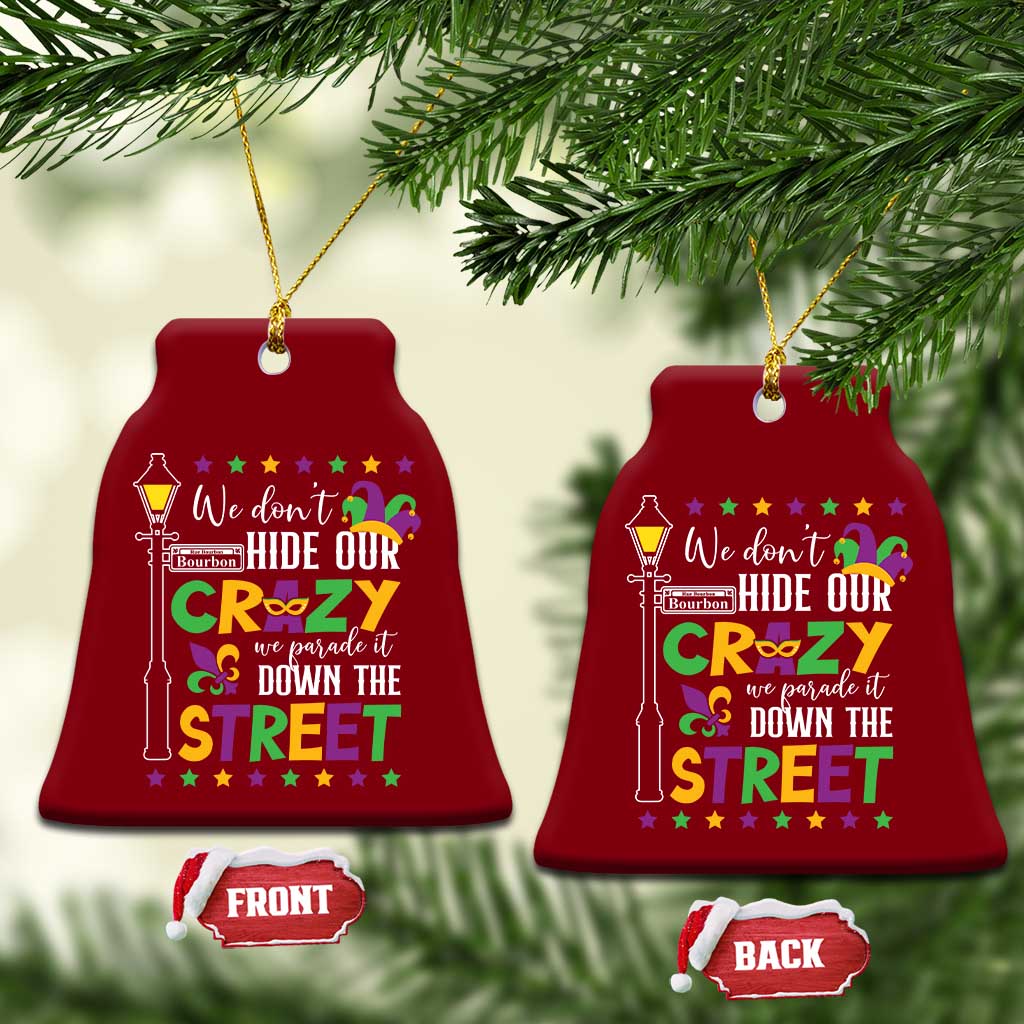Funny Mardi Gras Ceramic Ornament We Don't Hide Our Crazy We Parade It Down The Street TS11 Print Your Wear
