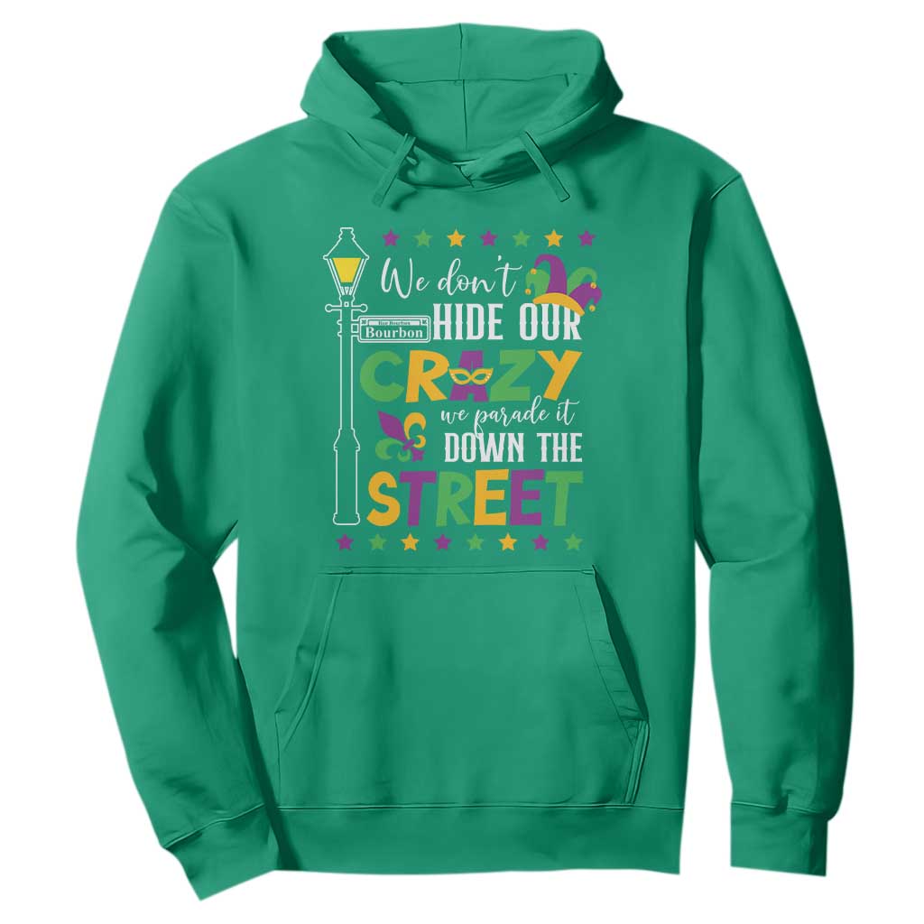 Funny Mardi Gras Hoodie We Don't Hide Our Crazy We Parade It Down The Street TS11 Irish Green Print Your Wear