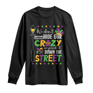 Funny Mardi Gras Long Sleeve Shirt We Don't Hide Our Crazy We Parade It Down The Street TS11 Black Print Your Wear