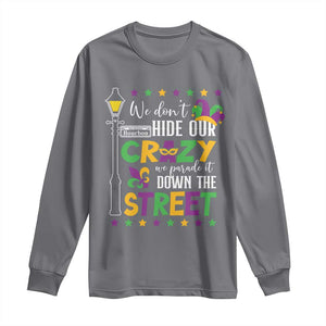 Funny Mardi Gras Long Sleeve Shirt We Don't Hide Our Crazy We Parade It Down The Street TS11 Charcoal Print Your Wear