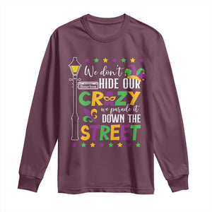 Funny Mardi Gras Long Sleeve Shirt We Don't Hide Our Crazy We Parade It Down The Street TS11 Maroon Print Your Wear